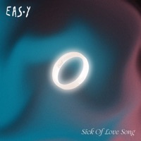 Sick Of Love Song - Single - E.A.S.Y.