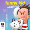 Funny Kid Catastrophe - Funny Kid Book 11 (Unabridged) - Matt Stanton