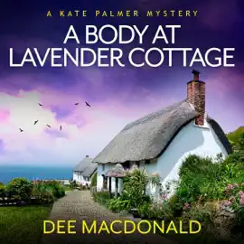 A Body at Lavender Cottage: A Kate Palmer Mystery, Book 6 (Unabridged)