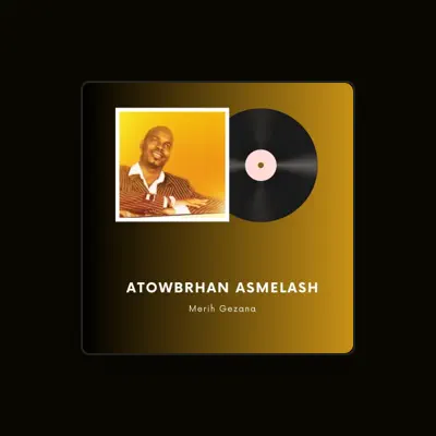 Listen to Atowbrhan Asmelash, watch music videos, read bio, see tour dates & more!