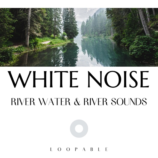 River Water & River Sounds with White Noise, Loopable