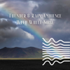 Thunder & Rain Ambience (With White Noise), Loopable - Thunderstorm Sleep, Echoes Of Nature & White Noise Atmospheres