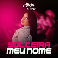 Solteira Meu Nome - Single - Alicia Alves & Dj Secreto