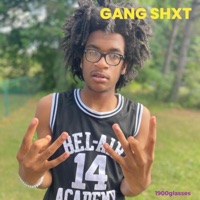 GANG SHXT - 1900glasses