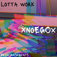 LOTTA WORK (feat. Maskibeats) - Single - XnoEGOx