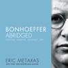 Bonhoeffer Abridged - Eric Metaxas