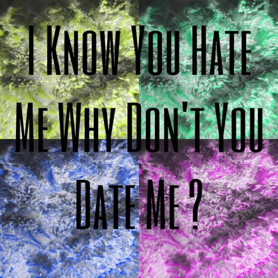 I Know You Hate Me Why Don't You Date Me? - Single