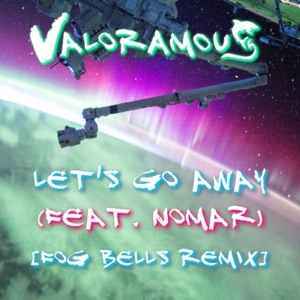 Let's Go Away (feat. Nomar) [Fog Bells Remix] - Single