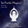 Sis Puella Magica (From "Puella Magi Madoka Magica") [Cover] - Johann JEG