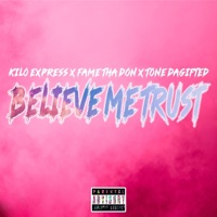 Believe Me Trust (feat. Fame Tha Don & Tone DaGifted) - Single - Kilo express