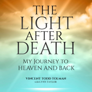 The Light After Death: My Journey to Heaven and Back (Unabridged)