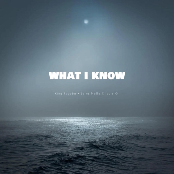What i know (feat. Jerra Nello & Louis G)
