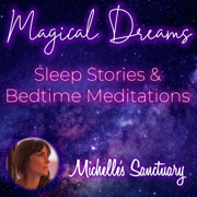 Magical Dreams: Sleep Stories & Bedtime Meditations - Michelle's Sanctuary