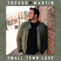 Small Town Love - Single - Trevor Martin