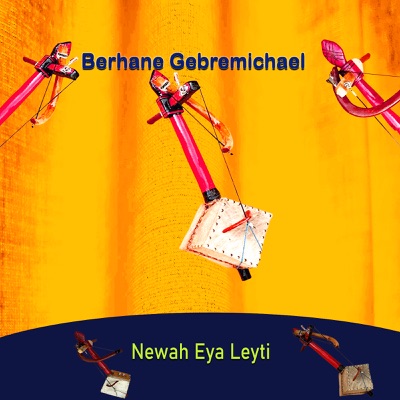 Berhane Gebremichael - Newah Eya Leyti