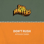 Dub Hunters - Don't Rush (feat. Afrikan Simba)