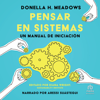 Pensar en sistemas (Thinking Systems) : Un manual de iniacion (A Primer) - Donella H. Meadows