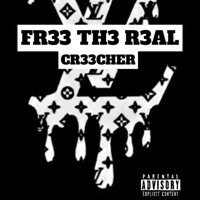 Fr33 Th3 R3al - Single - CR33CHER