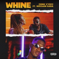 Whine (feat. Hussain Dada) - Single - Zumm Vybzz