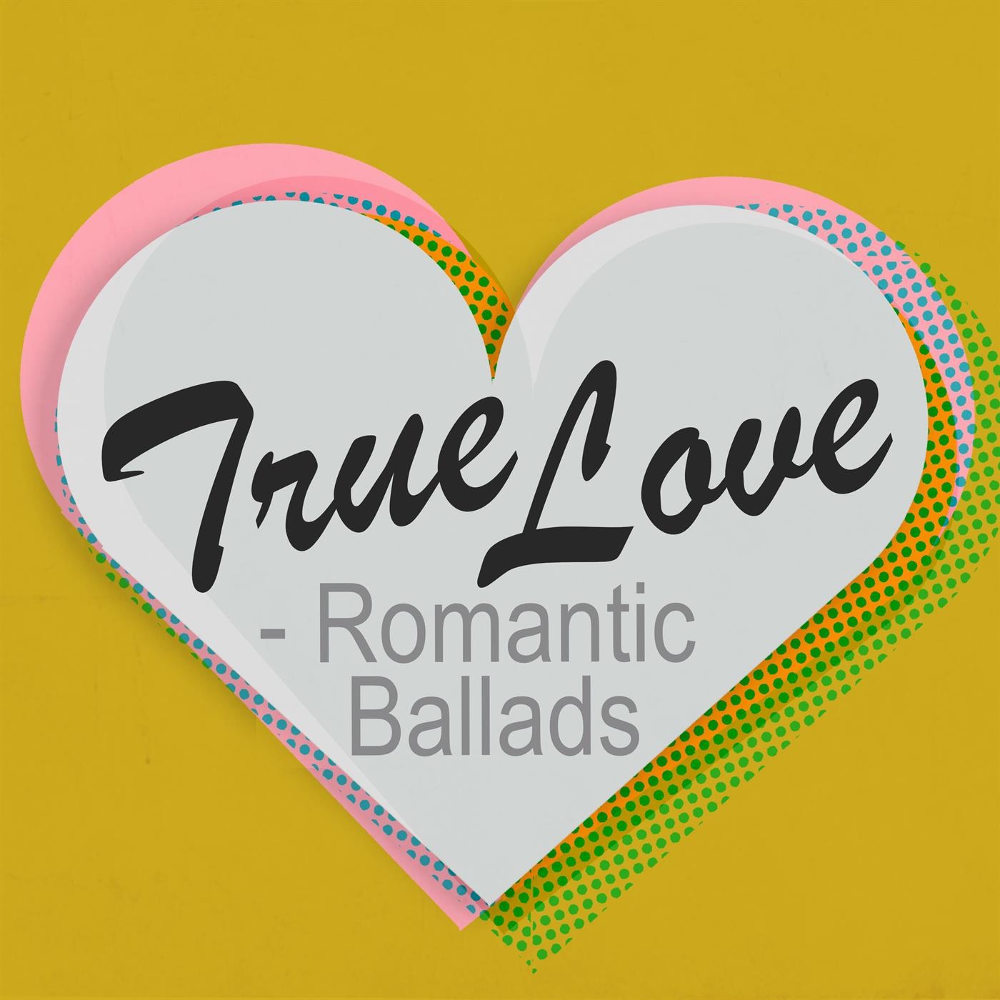 True Love - Romantic Ballads