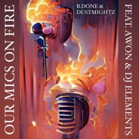 Our Mics On Fire (feat. Awon, Elements & Dustmightz) - Single - B.Done