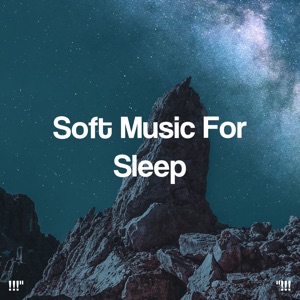 "!!! Soft Music for Sleep !!!"