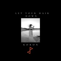 Let Your Hair Down - Single - Koron