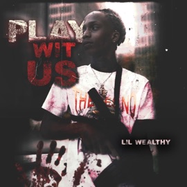 Play Wit Us Lil Wealthy