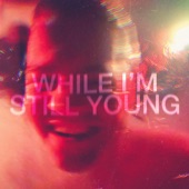 While I’m Still Young (Single Edit) artwork