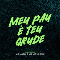 Meu Pau É Teu Grude (feat. MC Meno Dani) - Single - MC Luiggi & Dj Renan