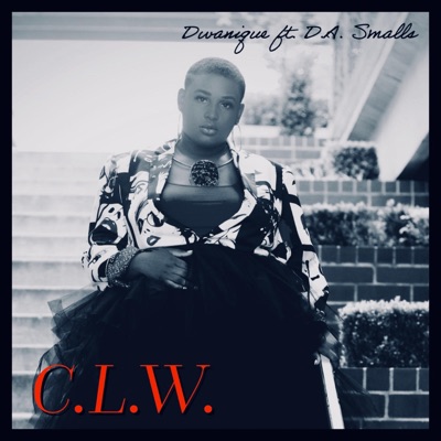 C.L.W (Can't Live Without) (feat. D.A Smalls) [Radio Edit] - Single