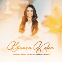 Ainda Bem Que Eu Não Desisti - Single - Bianca Kelen