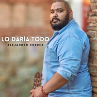 Lo Daría Todo - Single - Alejandro Correa