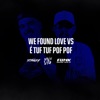 WE FOUND LOVE VS É TUF TUF POF POF - Single