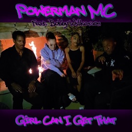 Girl Can I Get That (feat. Bobby Wilkerson) Powerman MC