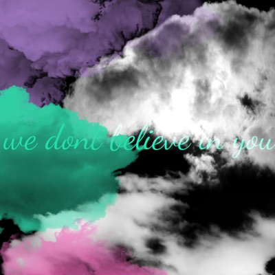 We Don't Believe In You - Single