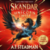 Skandar and the Unicorn Thief (Unabridged) - A.F. Steadman