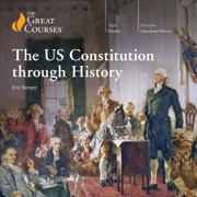 The US Constitution Through History (Original Recording) - Eric Berger & The Great Courses