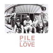 Pile of Love - Over & Out