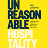 Unreasonable Hospitality: The Remarkable Power of Giving People More Than They Expect (Unabridged) - Will Guidara