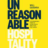 Unreasonable Hospitality: The Remarkable Power of Giving People More Than They Expect (Unabridged) - Will Guidara