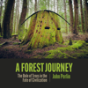 A Forest Journey: The Role of Trees in the Fate of Civilization (Unabridged) - John Perlin