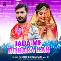 Jada Me Dobara Kar - Single - Gautam Singh & Payal Malik