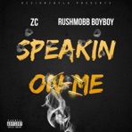 Speakin On Me (feat. RushMobb BoyBoy) - Single