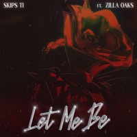 Let Me Be (feat. Zilla Oaks) - Single - Skips Ti