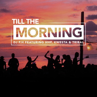 Till The Morning (feat. Kwesta, HHP and Tribal) - Single