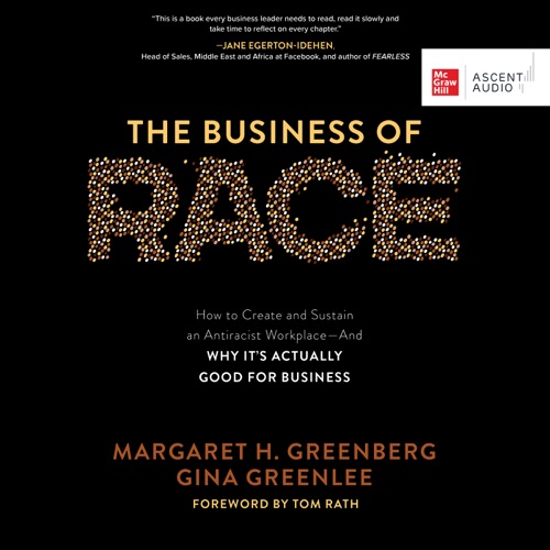 The Business of Race : How to Create and Sustain an Antiracist Workplace - And Why it’s Actually Good for Business cover