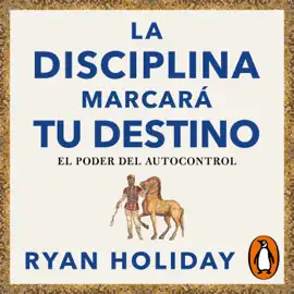 La disciplina marcará tu destino (Las 4 virtudes estoicas 2)