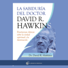 La sabiduría del doctor David R. Hawkins: Enseñanzas clásicas sobre la verdad espiritual y la iluminación - David R. Hawkins