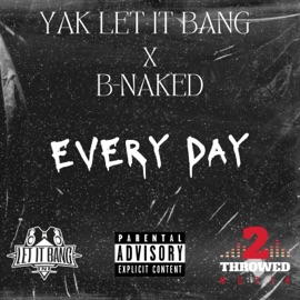 Every Day (feat. B-Naked) Yak Let It Bang